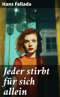 Jeder stirbt für sich allein: Bereicherte Ausgabe. Leise Rebellion: Ein deutsches Ehepaar trotzt dem Nazi-Regime im Zweiten Weltkrieg