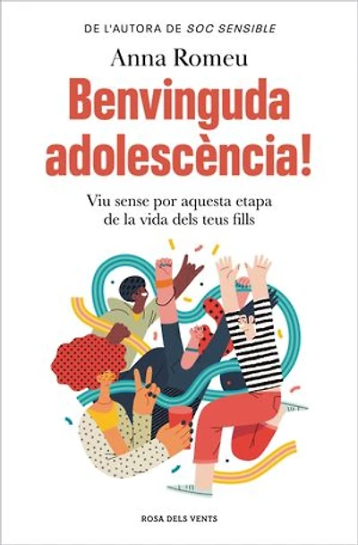 Benvinguda adolescència!: Viu sense por aquesta etapa de la vida dels teus fills