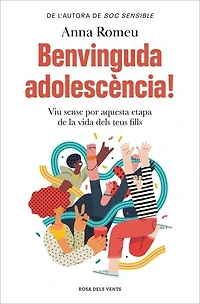 Benvinguda adolescència!: Viu sense por aquesta etapa de la vida dels teus fills