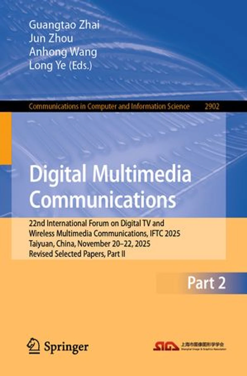 Digital Multimedia Communications: 22nd International Forum on TV and Wireless Communications, IFTC 2025, Taiyuan, China, November 20-22, Revised Selected Papers, Part II