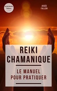 Reiki chamanique : le manuel pour pratiquer