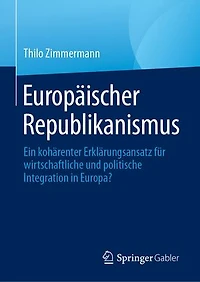 Europäischer Republikanismus: Ein kohärenter Erklärungsansatz für wirtschaftliche und politische Integration Europa?