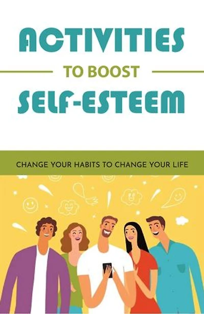 Activities To Boost Self-Esteem: Change Your Habits To Change Your Life
