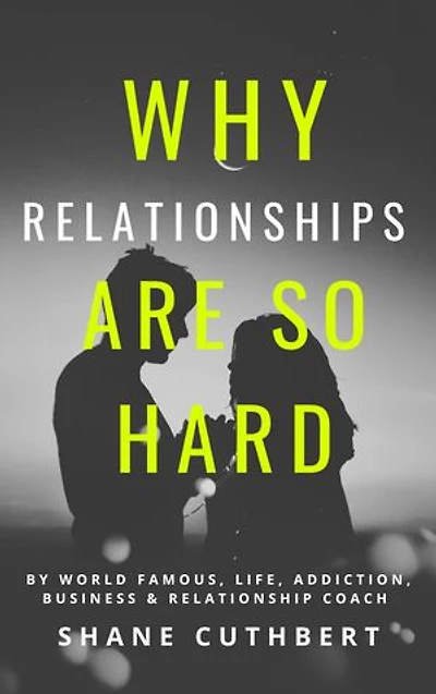 WHY RELATIONSHIPS ARE SO HARD