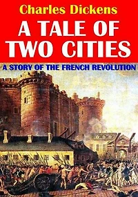 A Tale of Two Cities: A Story of the French Revolution
