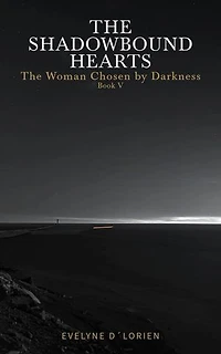 THE SHADOWBOUND HEARTS – Book V: The Woman Chosen by Darkness