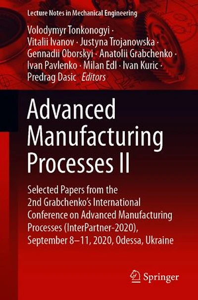 Advanced Manufacturing Processes II: Selected Papers from the 2nd Grabchenko's International Conference on (InterPartner-2020), September 8-11, 2020, Odessa, Ukraine
