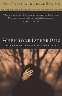 When Your Father Dies: How A Man Deals With The Loss Of His