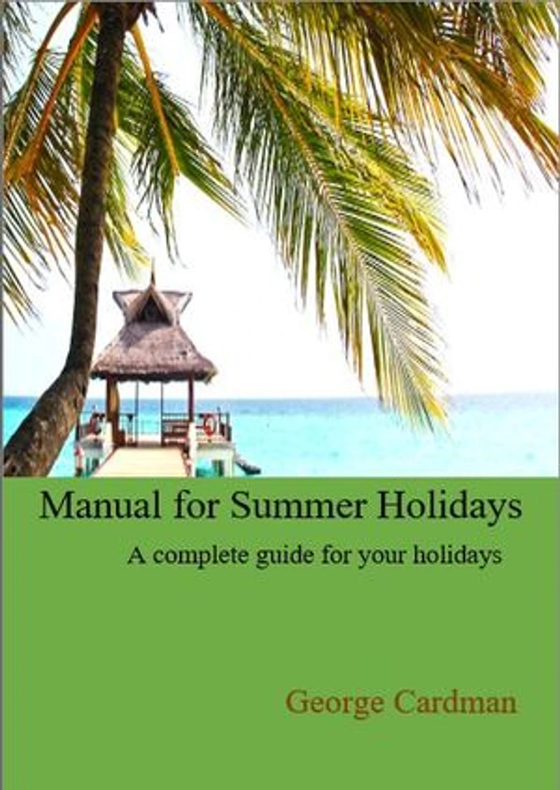 Manual for Summer Holidays: A complete guide for your holidays