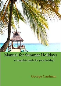 Manual for Summer Holidays: A complete guide for your holidays