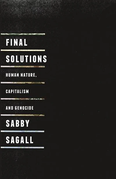 Final Solutions: Human Nature, Capitalism and Genocide