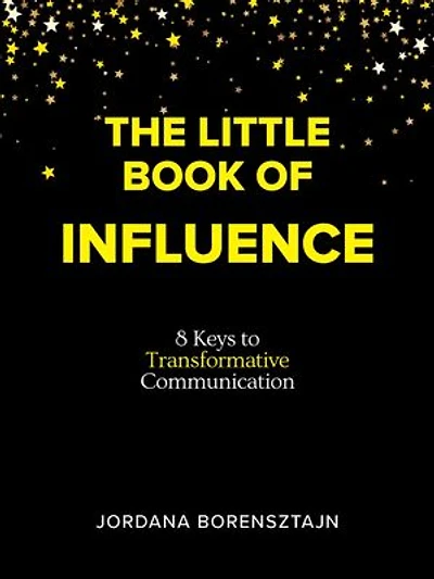 The Little Book of Influence: 8 Keys to Transformative Communication