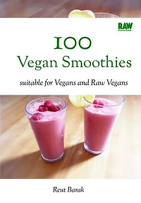 100 Vegan Smoothies - RawMunchies: 100 raw vegan exotic smoothies, great for detox, and ready in 5 minutes