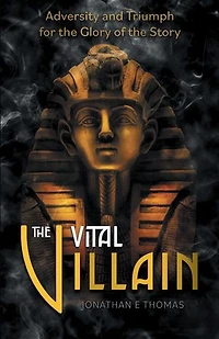 the Vital Villain: Adversity and Triumph for Glory of Story