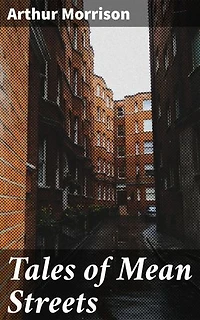 Tales of Mean Streets: Exploring the gritty urban underworld of late 19th century London through vivid realism and stark social commentary