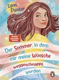 Der Sommer, in dem mir meine Wünsche weggeschnappt wurden: Das herzerwärmend witzige Kinderbuch-Debüt von Bestseller-Autorin Lynn Painter ab 10 Jahren