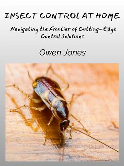 Insect Control at Home: Navigating the Frontier of Cutting-Edge Control Solutions