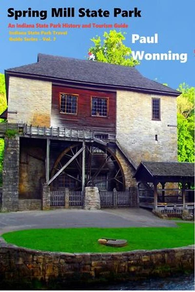 Spring Mill State Park: Indiana State Park Travel Guide Series, #7