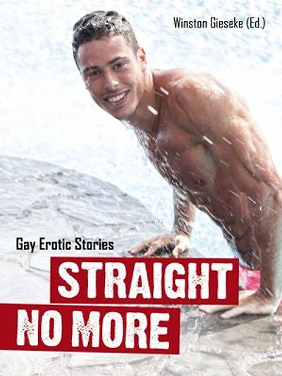Straight No More: Gay Erotic Stories