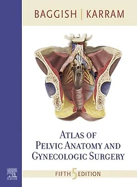 Baggish and Karram Atlas of Pelvic Anatomy Gynecologic Surgery
