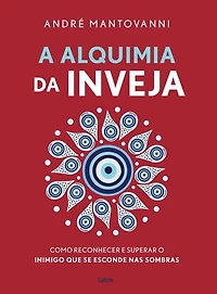 A alquimia da inveja: Como reconhecer e superar o inimigo que se esconde nas sombras