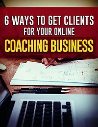6 WAYS TO GET CLIENTS FOR YOUR ONLINE COACHING BUSINESS