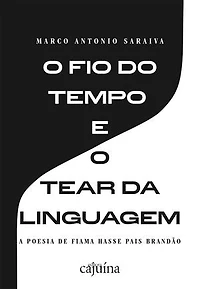 O fio do tempo e o tear da linguagem: a poesia de Fiama Hasse Pais Brandão