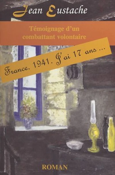 Témoignage d'un combattant volontaire : France, 1941, j'ai 17 ans...