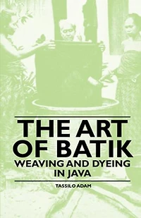 The Art of Batik - Weaving and Dyeing Java