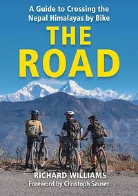 The Road: A guide to crossing the Nepal Himalayas on bike by Richard Williams