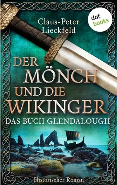Der Mönch und die Wikinger - Das Buch Glendalough: Historischer Roman – Band 2: Auf der Flucht vor dem Zorn der Nordmänner
