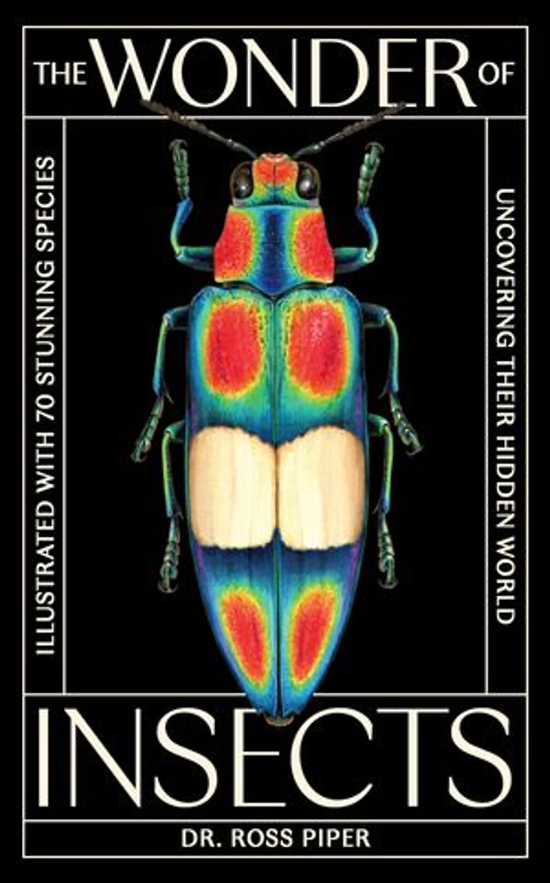 The Wonder of Insects: Uncovering their Hidden World: Fully Illustrated with 70 Stunning Species