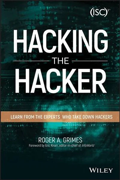 Hacking the Hacker: Learn From Experts Who Take Down Hackers