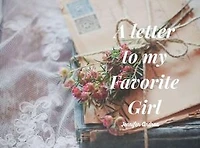 A Letter to My Favorite Girl: A couple of letters, #1
