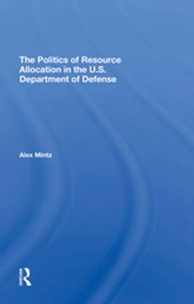 The Politics Of Resource Allocation In The U.s. Department Of Defense: International Crises And Domestic Constraints