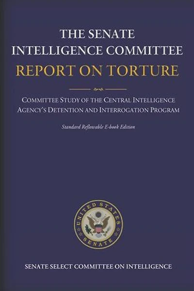 The Senate Intelligence Committee Report on Torture: Complete Standard Reflowable Flexible Ebook Edition