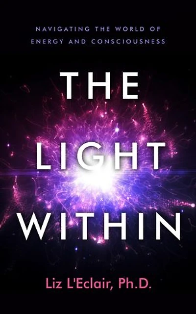 the Light Within: Navigating World of Energy and Consciousness