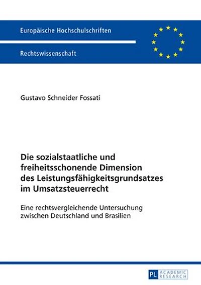 Die sozialstaatliche und freiheitsschonende Dimension des Leistungsfaehigkeitsgrundsatzes im Umsatzsteuerrecht: Eine rechtsvergleichende Untersuchung zwischen Deutschland Brasilien
