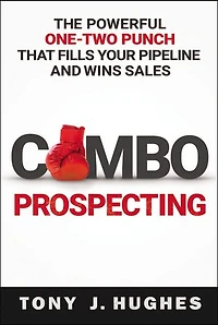 A Combo Prospecting: The Powerful One-two Punch That Fills Your Pipeline And Wins Sales