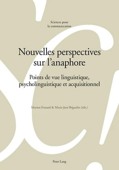 Nouvelles perspectives sur l'anaphore: Points de vue linguistique, psycholinguistique et acquisitionnel