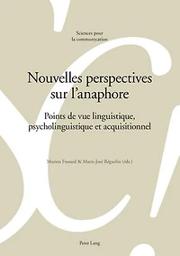 Nouvelles perspectives sur l'anaphore: Points de vue linguistique, psycholinguistique et acquisitionnel