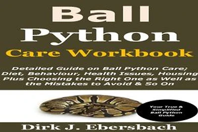 Ball Python Care Workbook: Detailed Guide on Ball Python Care; Diet, Behaviour, Health Issues, Housing Plus Choosing the Right One as Well as the Mistakes to Avoid & So On