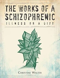 The Works of a Schizophrenic: Illness or Gift