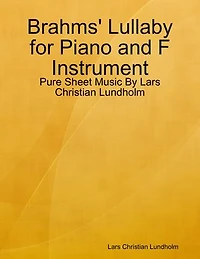 Brahms' Lullaby for Piano and F Instrument - Pure Sheet Music By Lars Christian Lundholm