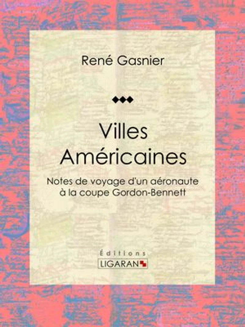 Villes Américaines: Notes de voyage d'un aéronaute à la coupe Gordon-Bennett