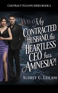 My Contracted Husband, the Heartless CEO has Amnesia: His Contract Bride, His Real Love