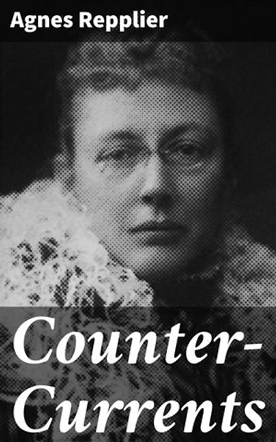 Counter-Currents: Enriched edition. Exploring Cultural Currents and Human Nature Through Essays