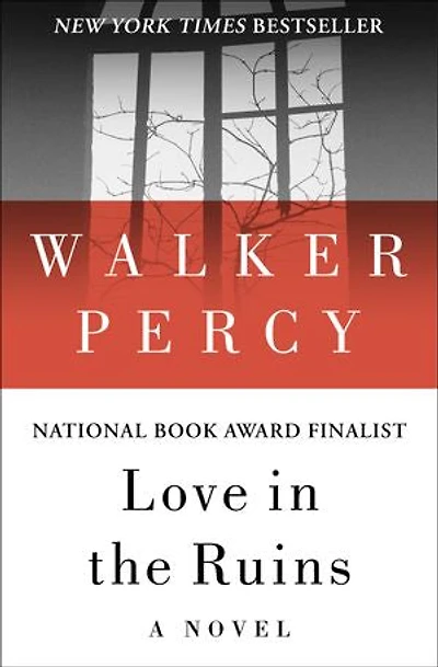 Love in the Ruins: The Adventures of a Bad Catholic at a Time Near the End of the World