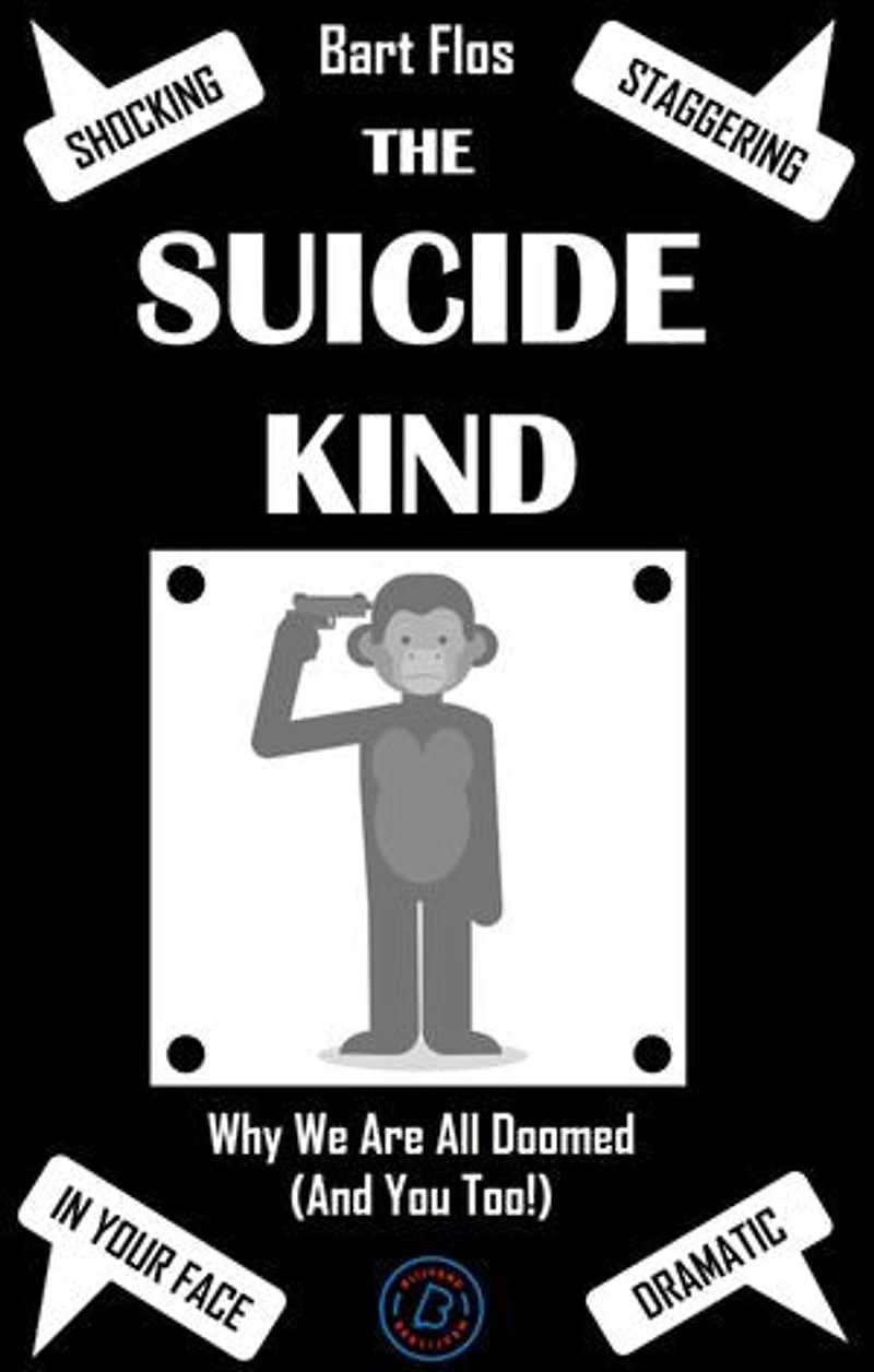 The Suicide Kind: Why we are all doomed (and you too!)