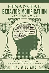 Financial Behavior Modification Starter Guide: A Simple Guide to Managing Your Finances